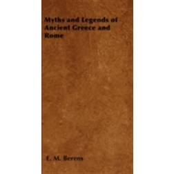 Myths and Legends of Ancient Greece and Rome - Being a Popular Account of Greek and Roman Mythology (E-Book, 2015)