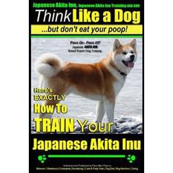 Japanese Akita Inu, Japanese Akita Inu Training AAA Akc: Think Like a Dog, But Don't Eat Your Poop!: Japanese Akita Inu Breed Expert Training - Here's (Häftad, 2014)