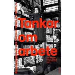 Tankar om arbete: 17 texter om arbete, arbetsliv och samhällsförändring (Häftad)