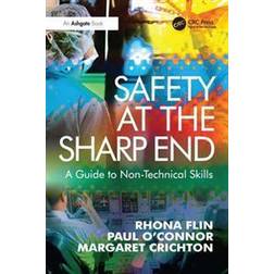 Safety at the Sharp End: A Guide to Non-Technical Skills (Häftad, 2008)