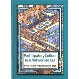 Participatory Culture in a Networked Era: A Conversation on Youth, Learning, Commerce, and Politics (Inbunden, 2015)