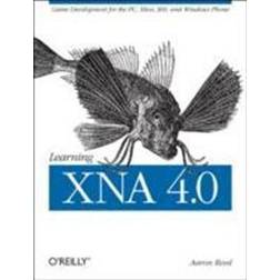 Learning Xna 4.0: Game Development for the PC, Xbox 360, and Windows Phone 7 (Paperback, 2010)