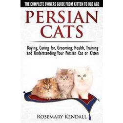 Persian Cats - The Complete Owners Guide from Kitten to Old Age. Buying, Caring For, Grooming, Health, Training and Understanding Your Persian Cat (Häftad, 2014)