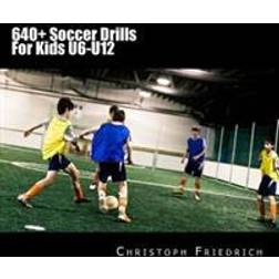 640+ Soccer Drills for Kids U6-U12: Soccer Football Practice Drills for Youth Coaching & Skills Training (Häftad, 2015)