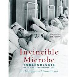 Invincible Microbe: Tuberculosis and the Never-Ending Search for a Cure (Häftad, 2015)