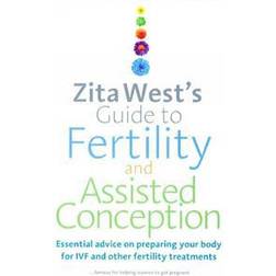 Zita West's Guide to Fertility and Assisted Conception: Essential advice on preparing your body for IVF and other fertility treatments (Paperback, 2010)