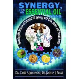 Synergy, It's an Essential Oil Thing: Revealing the Science of Essential Oil Synergy with Cells, Genes, and Human Health (Heftet, 2015)