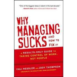 Why Managing Sucks and How to Fix It: A Results-Only Guide to Taking Control of Work, Not People (Inbunden, 2013)