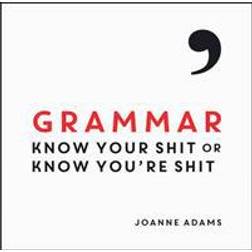 Grammar: Know Your Shit or Know You're Shit (Hardcover, 2015)