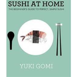 Sushi at Home: The Beginner's Guide to Perfect, Simple Sushi (Hardcover, 2013)