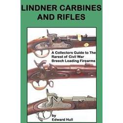 Lindner Carbines and Rifles: A Collectors Guide to the Rarest Civil War Breech Loading Firearms (Paperback, 2014)