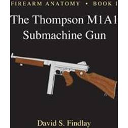 Firearm Anatomy - Book I the Thompson M1a1 Submachine Gun (Paperback, 2013)