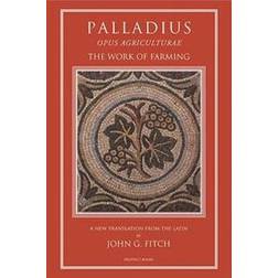 Palladius: Opus Agriculturae the Work of Farming (Inbunden, 2013)