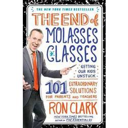 The End of Molasses Classes: Getting Our Kids Unstuck: 101 Extraordinary Solutions for Parents and Teachers (Häftad, 2012)
