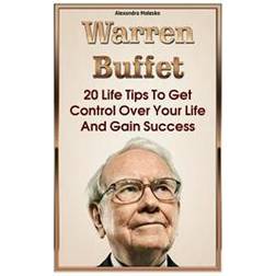 Warren Buffett: 20 Life Tips to Get Control Over Your Life and Gain Success: (Warren Buffet Biography, Business Success, the Essays of (Häftad, 2015)