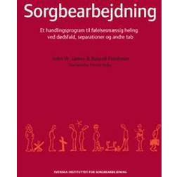 Sorgbearbejdning: et handlingsprogram til følelsesmaessig heling ved dødsfald, separationer og andre tab (Häftad)