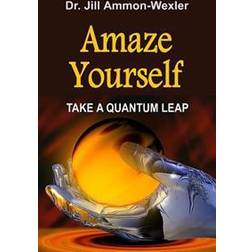 Amaze Yourself: Take a Quantum Leap (Paperback, 2014)