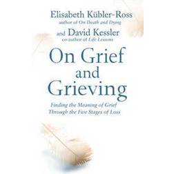 On grief and grieving - finding the meaning of grief through the five stage (Häftad, 2014)