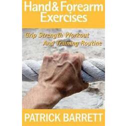 Hand and Forearm Exercises: Grip Strength Workout and Training Routine (Häftad, 2012)