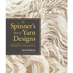 The Spinner's Book of Yarn Designs: Techniques for Creating 80 Yarns (Inbunden, 2013)