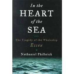 In the Heart of the Sea: The Tragedy of the Whaleship Essex (Hardcover, 2000)