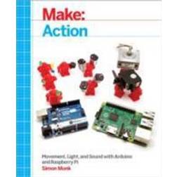 Make: Action: Movement, Light, and Sound with Arduino and Raspberry Pi (Make : Technology on Your Time) (Paperback, 2016)