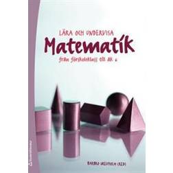 Lära och undervisa matematik: från förskoleklass till åk 6 (Häftad)