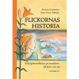 Flickornas historia: från Igelkottsflickan på stenåldern till Julia i vår tid (Inbunden)