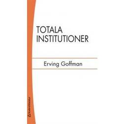 Totala institutioner: fyra essäer om anstaltslivets sociala villkor (Häftad, 2014)