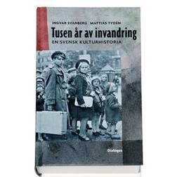 Tusen år av invandring: en svensk kulturhistoria (Inbunden)