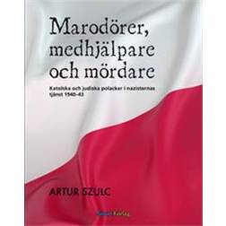 Marodörer, medhjälpare och mördare: katolska och judiska polacker i nazisternas tjänst 1940-1943 (Inbunden)