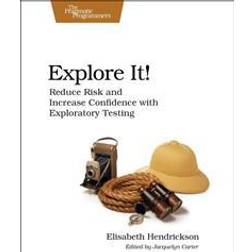 Explore It!: Reduce Risk and Increase Confidence with Exploratory Testing (Häftad, 2013)
