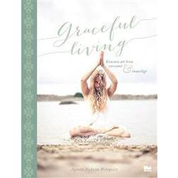 Graceful living: konsten att leva varsamt och innerligt (Inbunden)