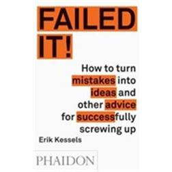 Failed it!: How to turn mistakes into ideas and other advice for successfully screwing up (Paperback, 2016)