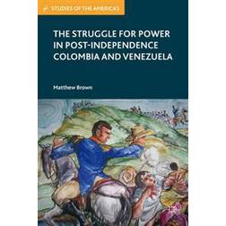 Struggle for Power in Post-Independence Colombia and Venezuela (E-Book, 2016)