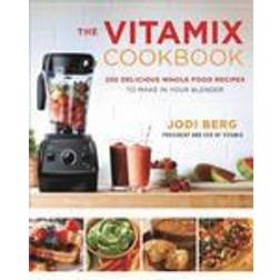 The Vitamix Cookbook: 250 Delicious Whole Food Recipes to Make in Your Blender (Inbunden, 2015)