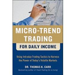 Micro-Trend Trading for Daily Income: Using Intra-Day Trading Tactics to Harness the Power of Today's Volatile Markets (Hardcover, 2011)