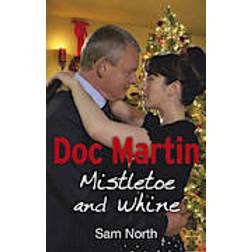 Doc Martin: Mistletoe and Whine (Häftad, 2013)