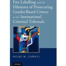 Fair Labelling and the Dilemma of Prosecuting Gender-Based Crimes at the International Criminal Tribunals (Häftad, 2015)