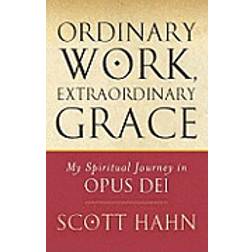 Ordinary Work, Extraordinary Grace: My Spiritual Journey in Opus Dei (E-Book, 2007)