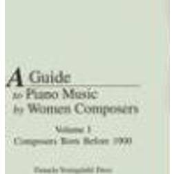 A Guide to Piano Music by Women Composers: Volume I Composers Born Before 1900 (Inbunden, 2002)