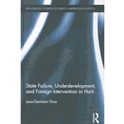 State Failure, Underdevelopment, and Foreign Intervention in Haiti (Inbunden, 2011)