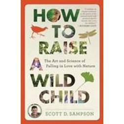 How to Raise a Wild Child: The Art and Science of Falling in Love with Nature (Häftad, 2016)