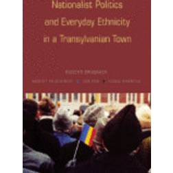 Nationalist Politics and Everyday Ethnicity in a Transylvanian Town (Häftad, 2008)