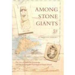 Among Stone Giants: The Life of Katherine Routledge and Her Remarkable Expedition to Easter Island (Heftet, 2014)