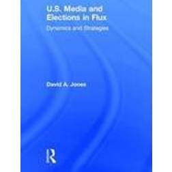 U.S. Media and Elections in Flux (Inbunden, 2016)