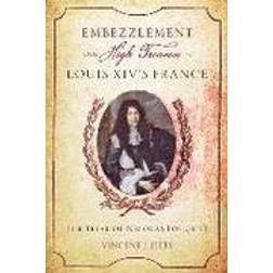 Embezzlement and High Treason in Louis XIV's France (Inbunden, 2015)