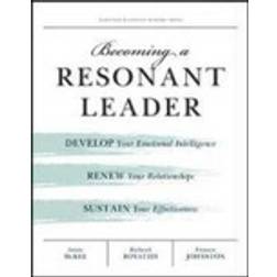 Becoming a Resonant Leader: Develop Your Emotional Intelligence, Renew Your Relationships, Sustain Your Effectiveness (Paperback, 2008)