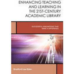 Enhancing Teaching and Learning in the 21st-Century Academic Library (Häftad, 2015)