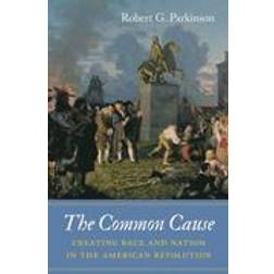 common cause creating race and nation in the american revolution (Hardcover, 2016)